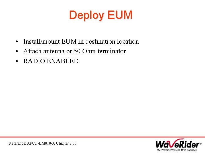 Deploy EUM • Install/mount EUM in destination location • Attach antenna or 50 Ohm