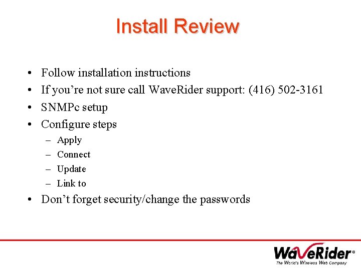 Install Review • • Follow installation instructions If you’re not sure call Wave. Rider