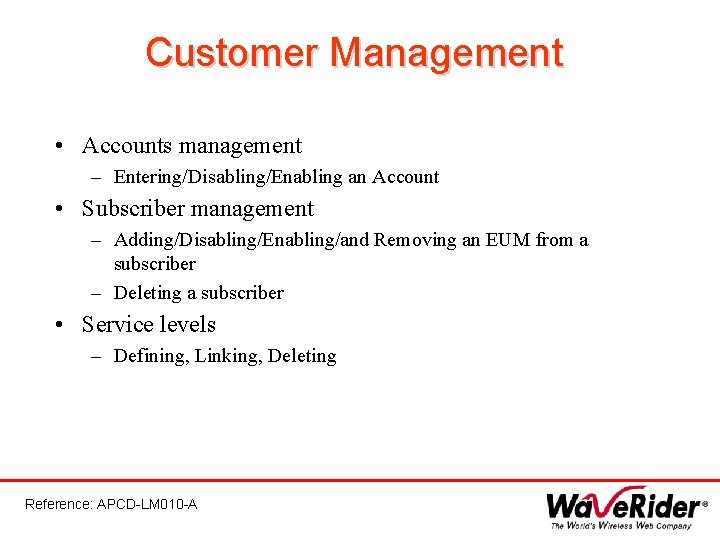 Customer Management • Accounts management – Entering/Disabling/Enabling an Account • Subscriber management – Adding/Disabling/Enabling/and