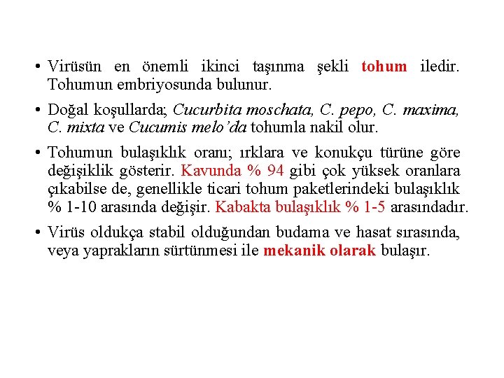 • Virüsün en önemli ikinci taşınma şekli tohum iledir. Tohumun embriyosunda bulunur. •
