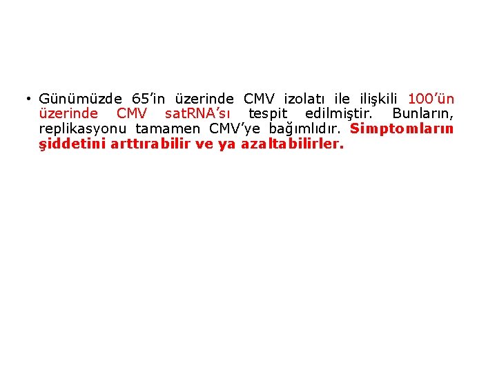 • Günümüzde 65’in üzerinde CMV izolatı ile ilişkili 100’ün üzerinde CMV sat. RNA’sı