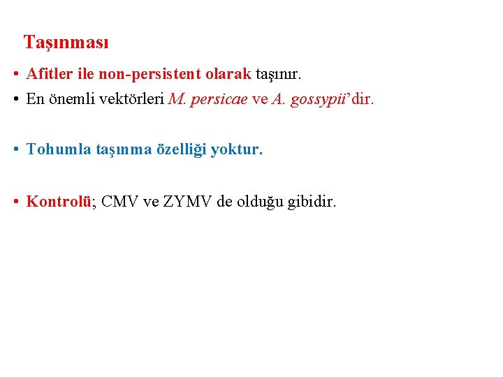 Taşınması • Afitler ile non-persistent olarak taşınır. • En önemli vektörleri M. persicae ve