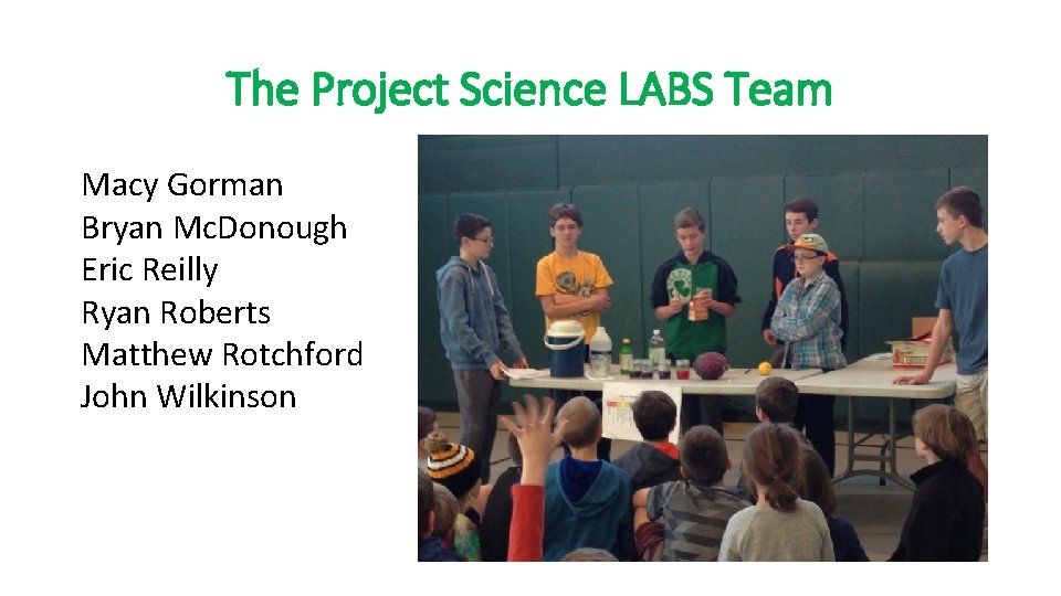 The Project Science LABS Team Macy Gorman Bryan Mc. Donough Eric Reilly Ryan Roberts