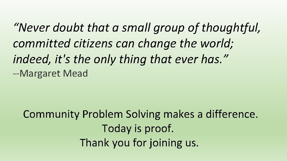 “Never doubt that a small group of thoughtful, committed citizens can change the world;