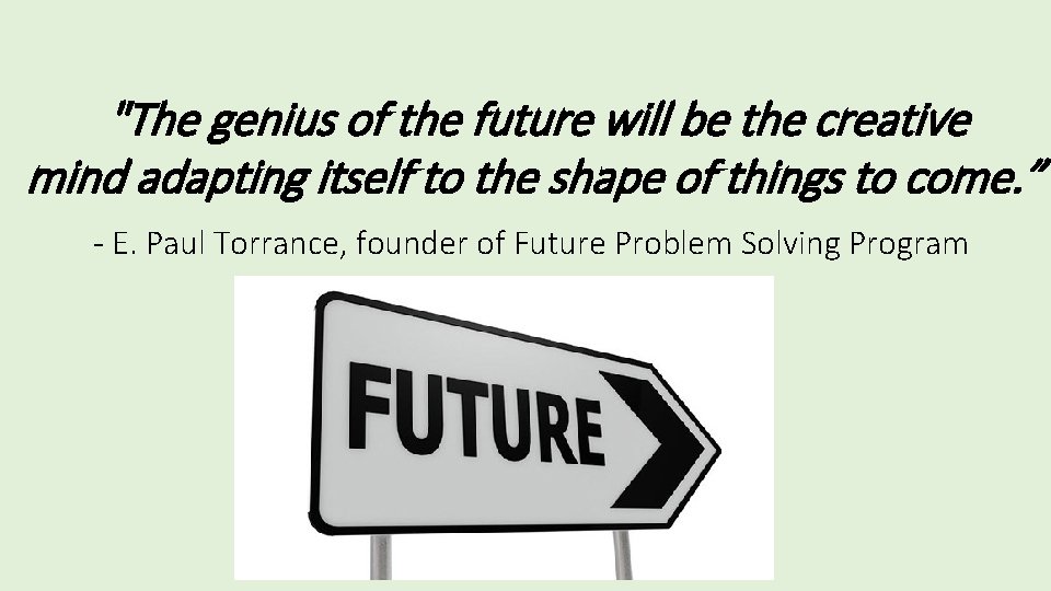 "The genius of the future will be the creative mind adapting itself to the