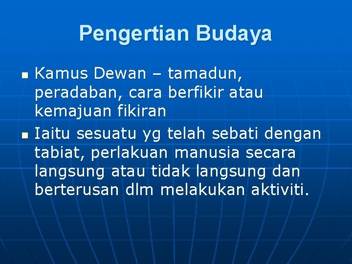 Pengertian Budaya n n Kamus Dewan – tamadun, peradaban, cara berfikir atau kemajuan fikiran