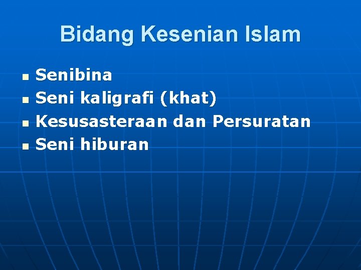 Bidang Kesenian Islam n n Senibina Seni kaligrafi (khat) Kesusasteraan dan Persuratan Seni hiburan