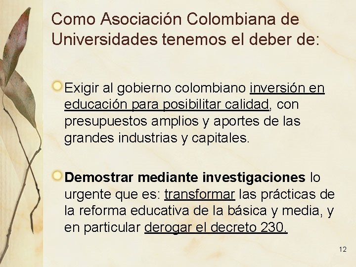 Como Asociación Colombiana de Universidades tenemos el deber de: Exigir al gobierno colombiano inversión