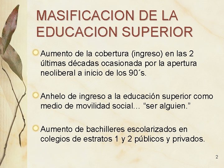 MASIFICACION DE LA EDUCACION SUPERIOR Aumento de la cobertura (ingreso) en las 2 últimas