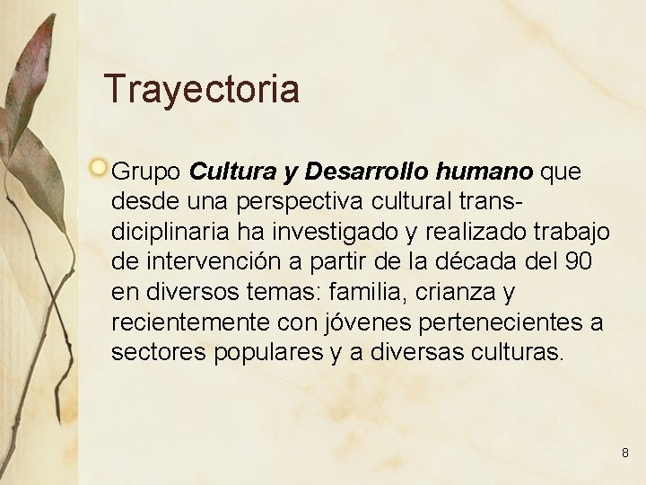 Trayectoria Grupo Cultura y Desarrollo humano que desde una perspectiva cultural transdiciplinaria ha investigado