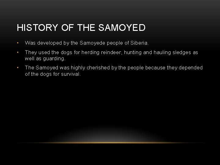HISTORY OF THE SAMOYED • Was developed by the Samoyede people of Siberia. •