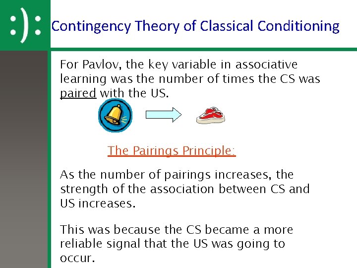 Contingency Theory of Classical Conditioning For Pavlov, the key variable in associative learning was