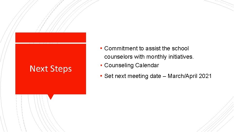 ▪ Commitment to assist the school Next Steps counselors with monthly initiatives. ▪ Counseling