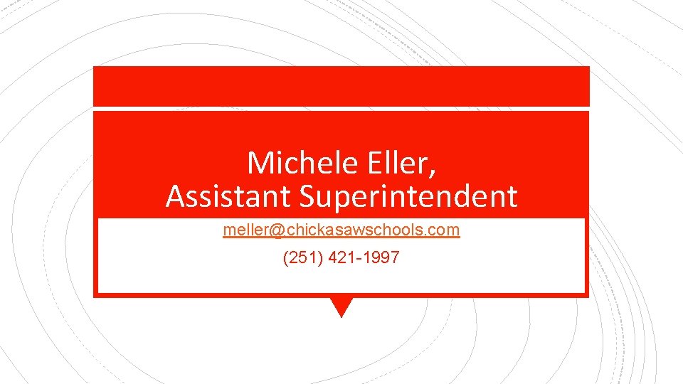 Michele Eller, Assistant Superintendent meller@chickasawschools. com (251) 421 -1997 