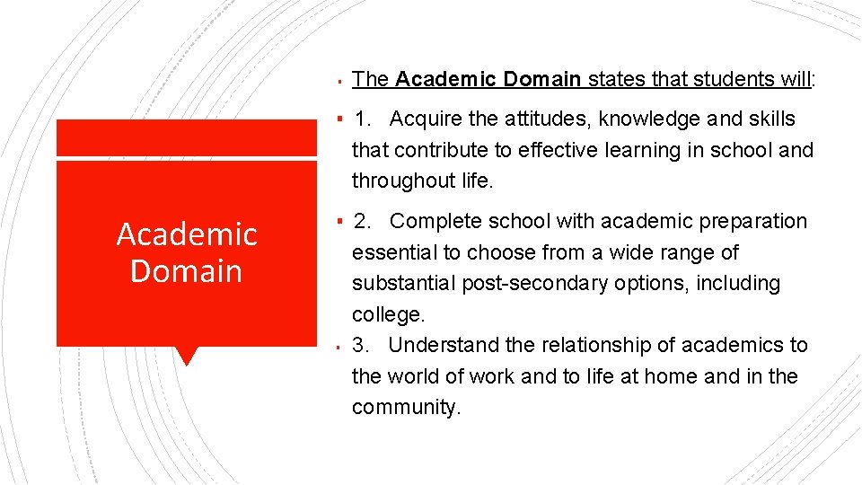▪ The Academic Domain states that students will: ▪ 1. Acquire the attitudes, knowledge
