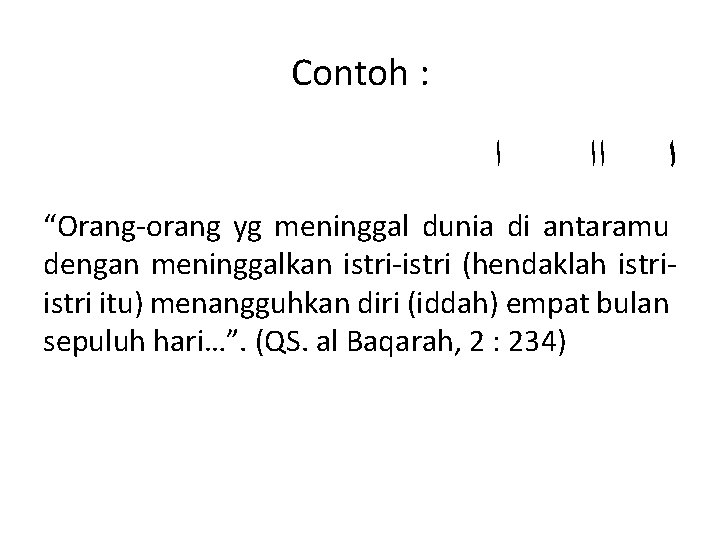 Contoh : ﺍ ﺍ “Orang-orang yg meninggal dunia di antaramu dengan meninggalkan istri-istri (hendaklah