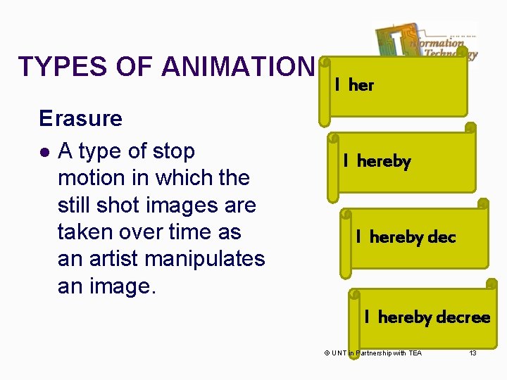 TYPES OF ANIMATION Erasure l A type of stop motion in which the still
