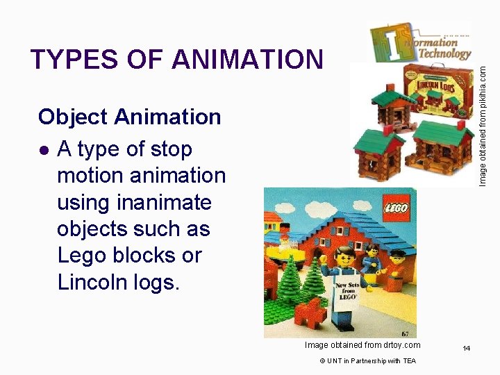 Image obtained from pikihia. com TYPES OF ANIMATION Object Animation l A type of