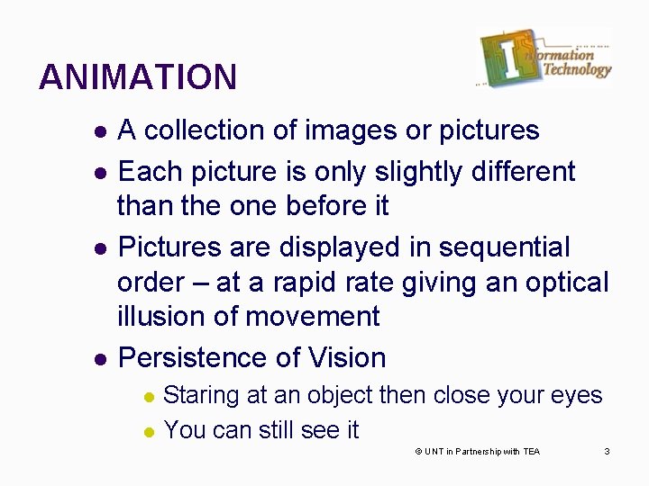 ANIMATION l l A collection of images or pictures Each picture is only slightly