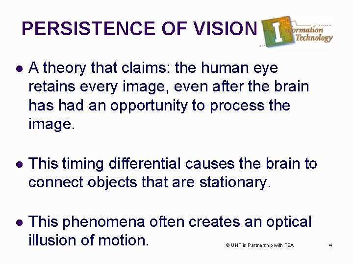 PERSISTENCE OF VISION l A theory that claims: the human eye retains every image,