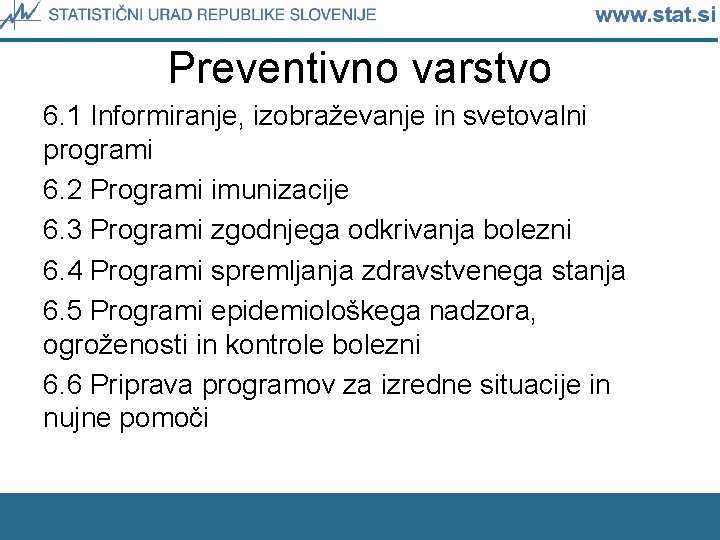 Preventivno varstvo 6. 1 Informiranje, izobraževanje in svetovalni programi 6. 2 Programi imunizacije 6.