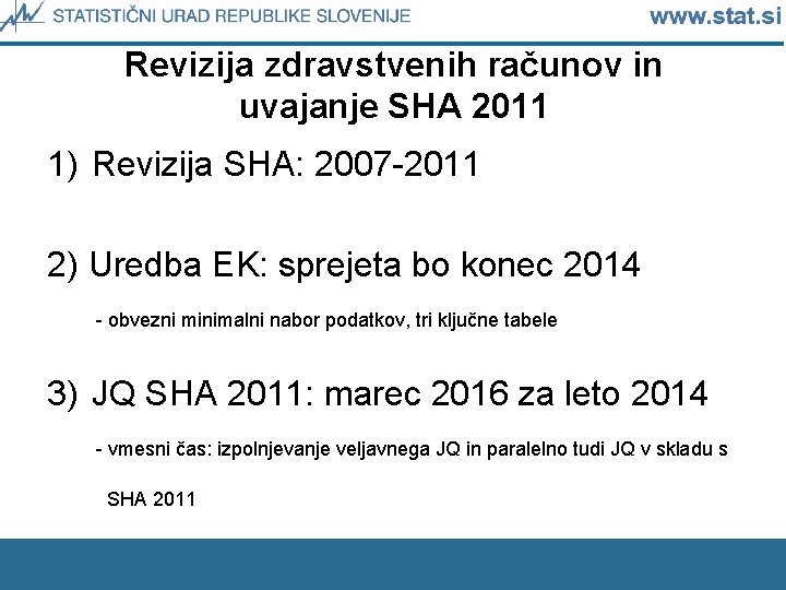 Revizija zdravstvenih računov in uvajanje SHA 2011 1) Revizija SHA: 2007 -2011 2) Uredba