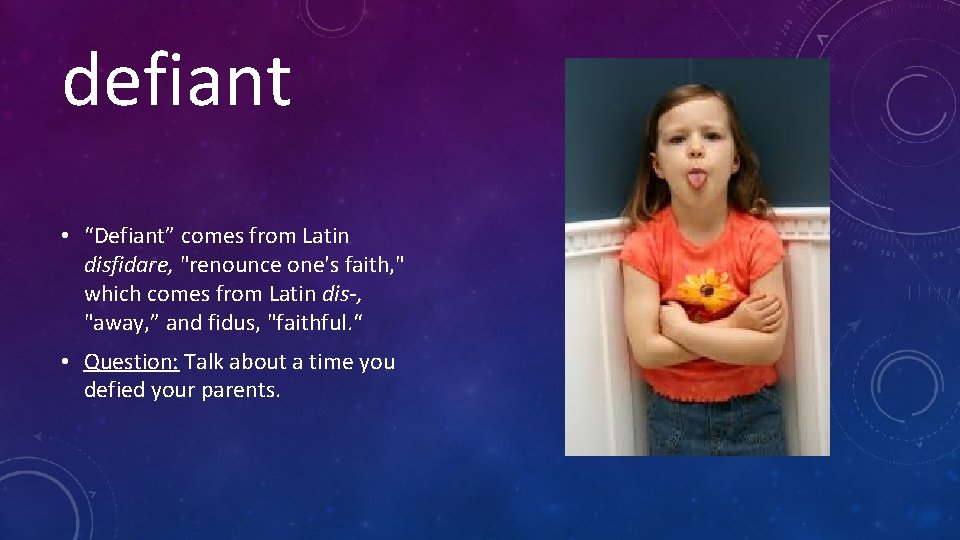 defiant • “Defiant” comes from Latin disfidare, "renounce one's faith, " which comes from