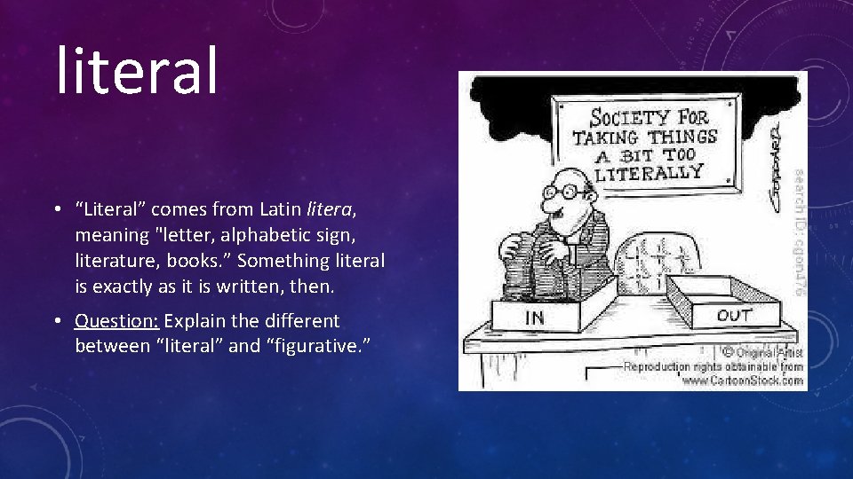 literal • “Literal” comes from Latin litera, meaning "letter, alphabetic sign, literature, books. ”