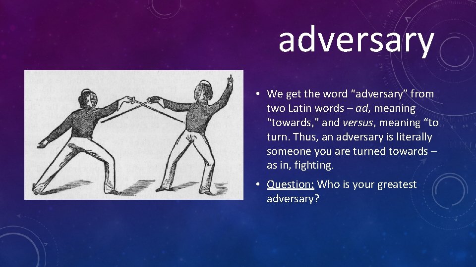 adversary • We get the word “adversary” from two Latin words – ad, meaning