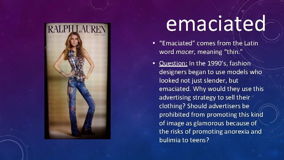 emaciated • “Emaciated” comes from the Latin word macer, meaning “thin. ” • Question: