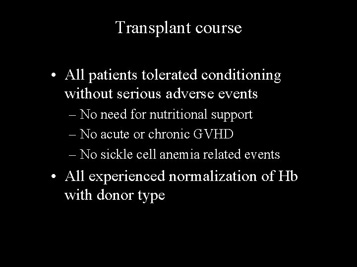 Transplant course • All patients tolerated conditioning without serious adverse events – No need