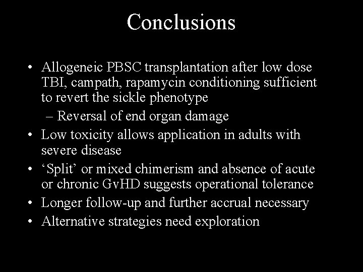 Conclusions • Allogeneic PBSC transplantation after low dose TBI, campath, rapamycin conditioning sufficient to