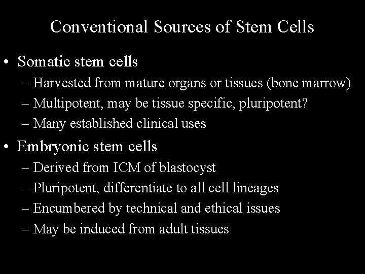 Conventional Sources of Stem Cells • Somatic stem cells – Harvested from mature organs