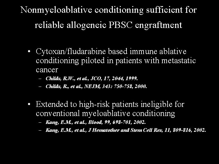 Nonmyeloablative conditioning sufficient for reliable allogeneic PBSC engraftment • Cytoxan/fludarabine based immune ablative conditioning