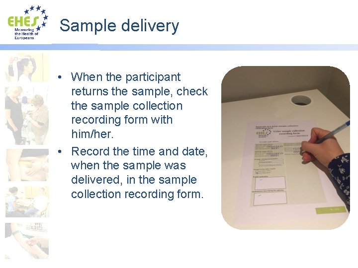 Sample delivery • When the participant returns the sample, check the sample collection recording