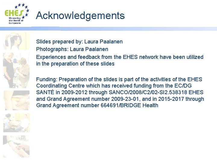 Acknowledgements Slides prepared by: Laura Paalanen Photographs: Laura Paalanen Experiences and feedback from the
