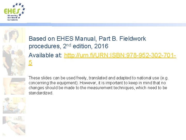 Based on EHES Manual, Part B. Fieldwork procedures, 2 nd edition, 2016 Available at: