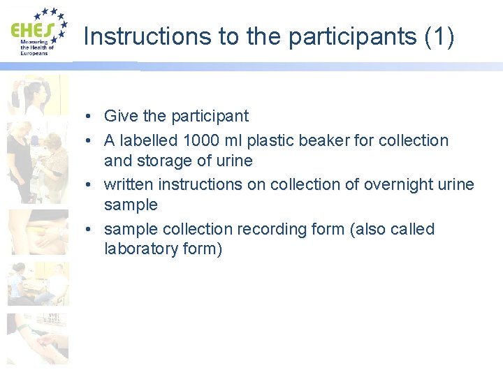 Instructions to the participants (1) • Give the participant • A labelled 1000 ml