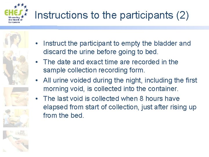 Instructions to the participants (2) • Instruct the participant to empty the bladder and