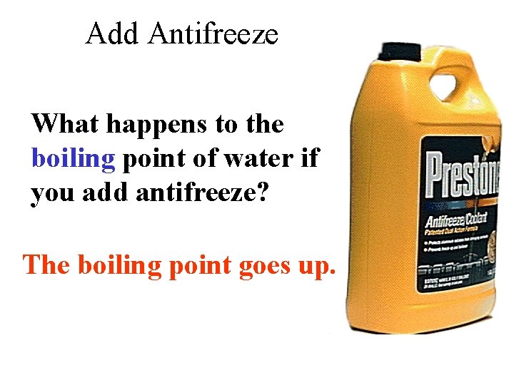 Add Antifreeze What happens to the boiling point of water if you add antifreeze?