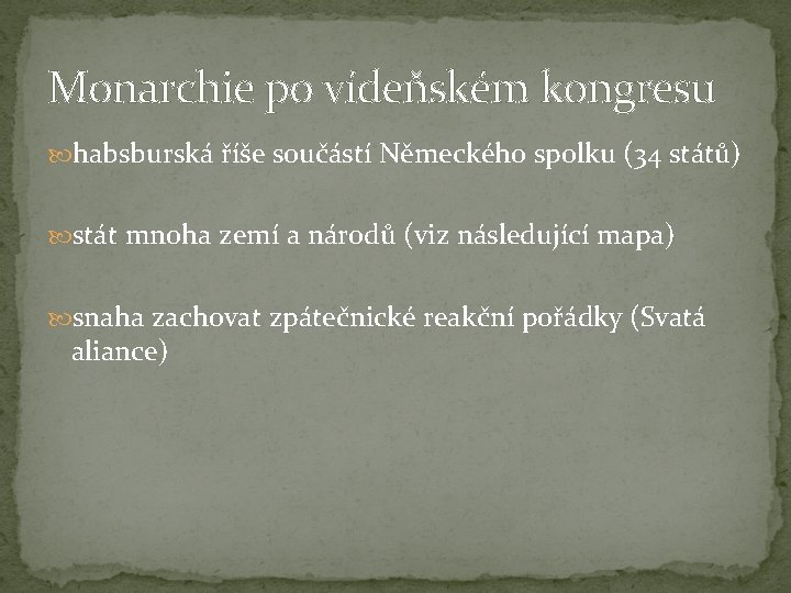 Monarchie po vídeňském kongresu habsburská říše součástí Německého spolku (34 států) stát mnoha zemí