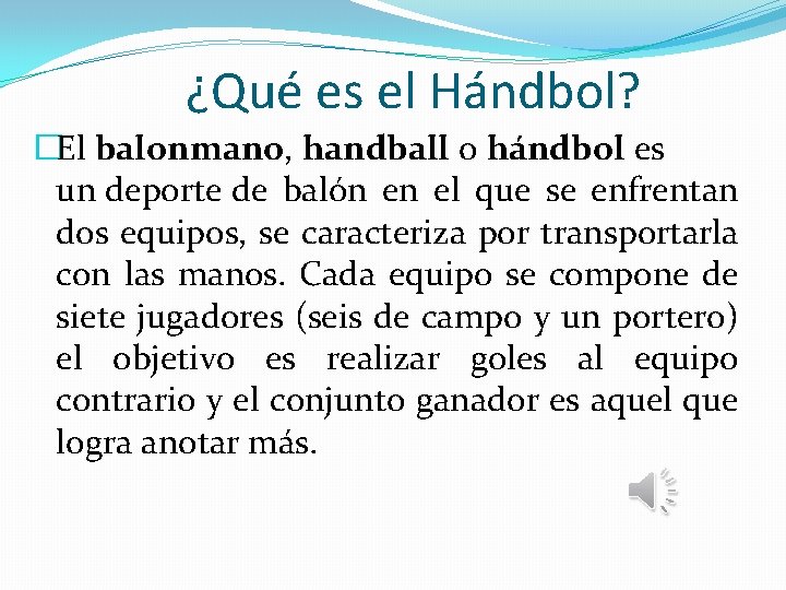 ¿Qué es el Hándbol? �El balonmano, handball o hándbol es un deporte de balón