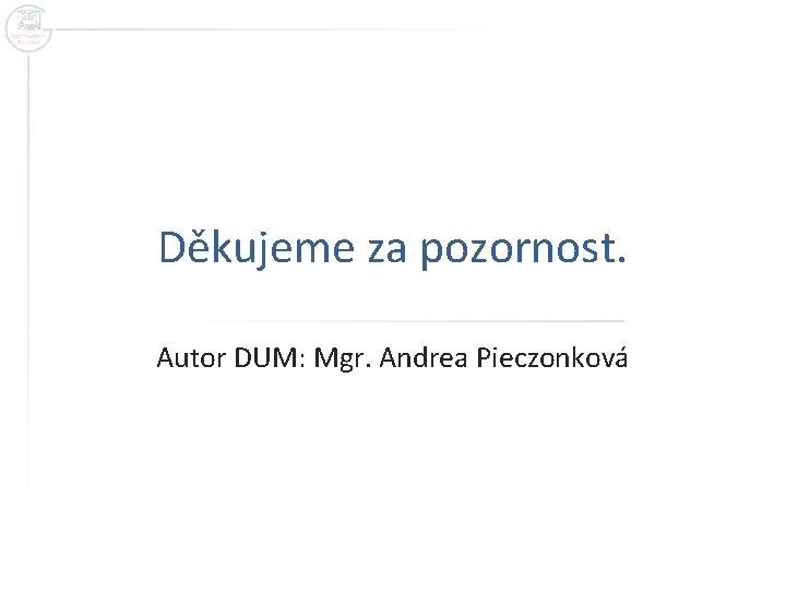 Děkujeme za pozornost. Autor DUM: Mgr. Andrea Pieczonková 