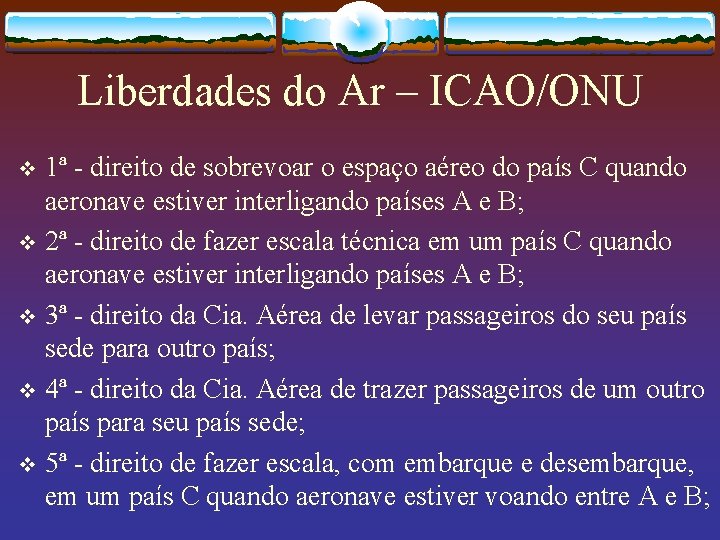 Liberdades do Ar – ICAO/ONU 1ª - direito de sobrevoar o espaço aéreo do