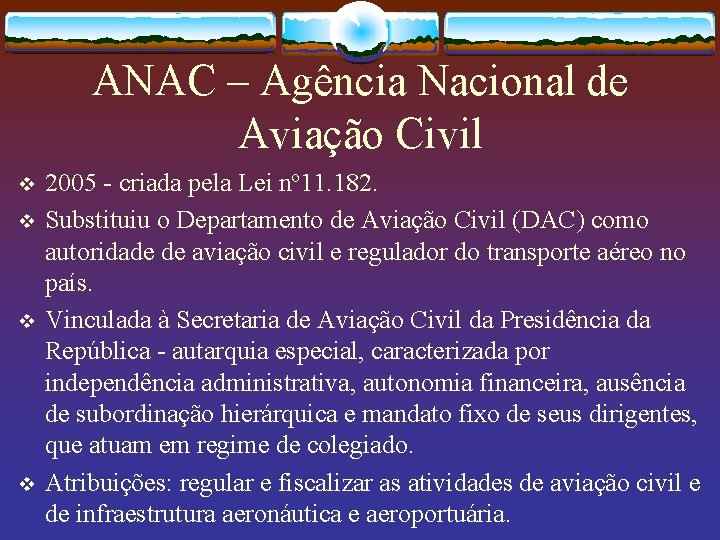 ANAC – Agência Nacional de Aviação Civil v v 2005 - criada pela Lei
