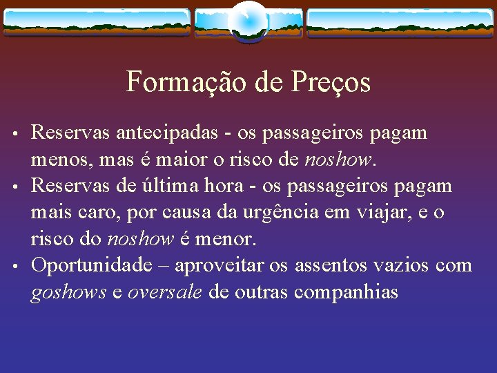 Formação de Preços • • • Reservas antecipadas - os passageiros pagam menos, mas
