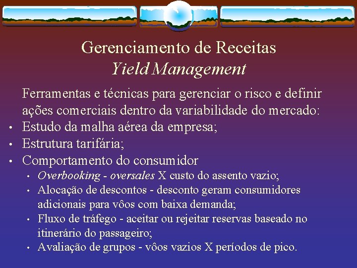 Gerenciamento de Receitas Yield Management • • • Ferramentas e técnicas para gerenciar o