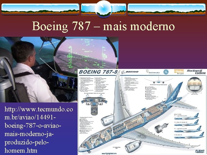 Boeing 787 – mais moderno http: //www. tecmundo. co m. br/aviao/14491 boeing-787 -o-aviaomais-moderno-japroduzido-pelohomem. htm