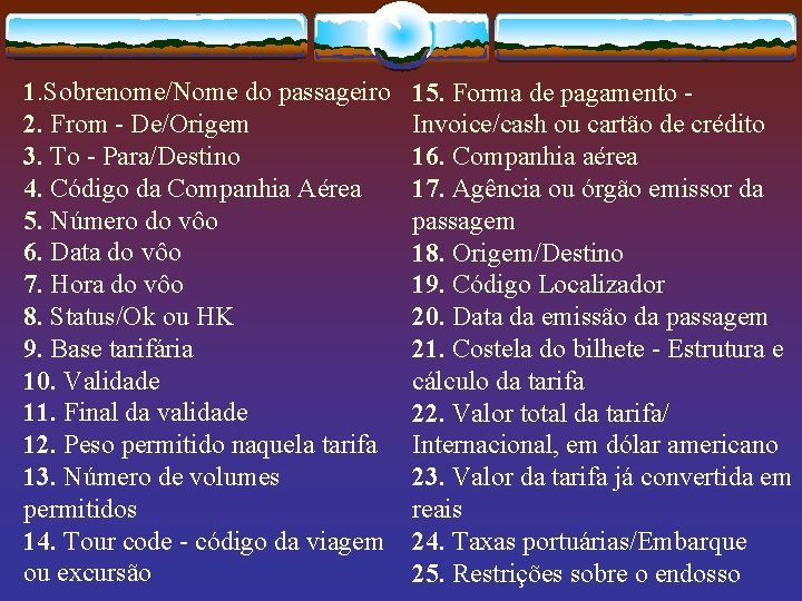 1. Sobrenome/Nome do passageiro 2. From - De/Origem 3. To - Para/Destino 4. Código