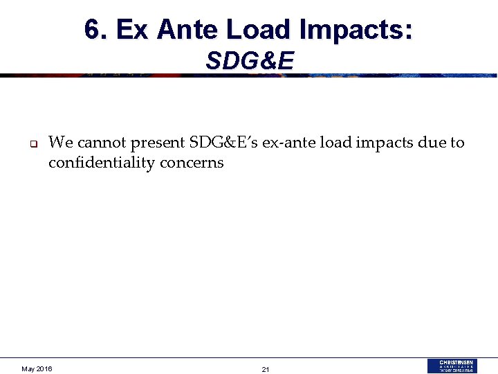 6. Ex Ante Load Impacts: SDG&E q We cannot present SDG&E’s ex-ante load impacts